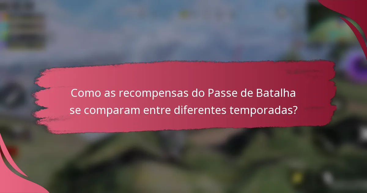 Como as recompensas do Passe de Batalha se comparam entre diferentes temporadas?