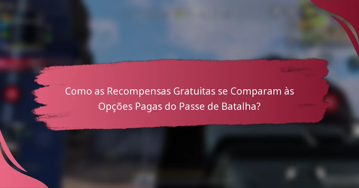 Como as Recompensas Gratuitas se Comparam às Opções Pagas do Passe de Batalha?