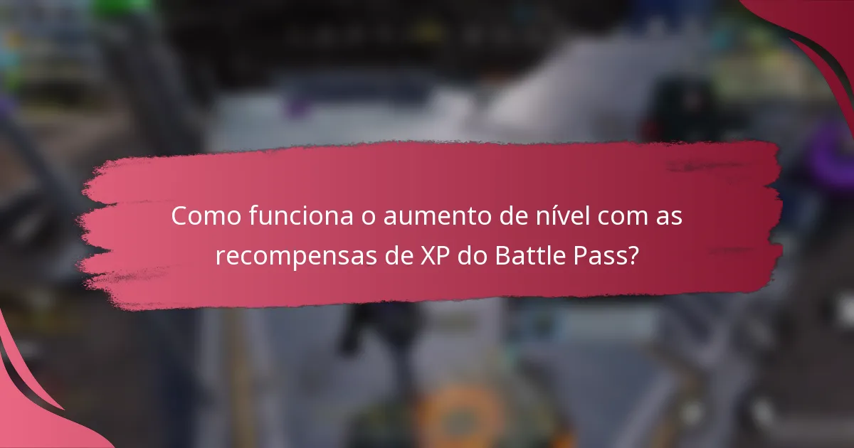 Como funciona o aumento de nível com as recompensas de XP do Battle Pass?
