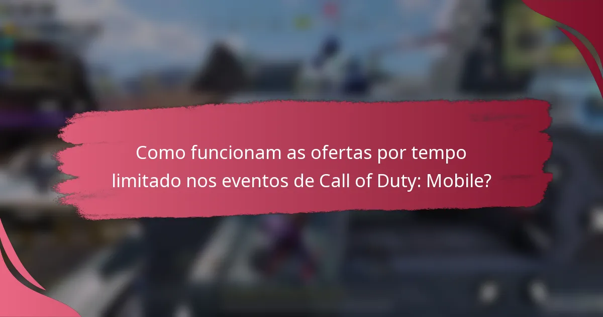 Como funcionam as ofertas por tempo limitado nos eventos de Call of Duty: Mobile?