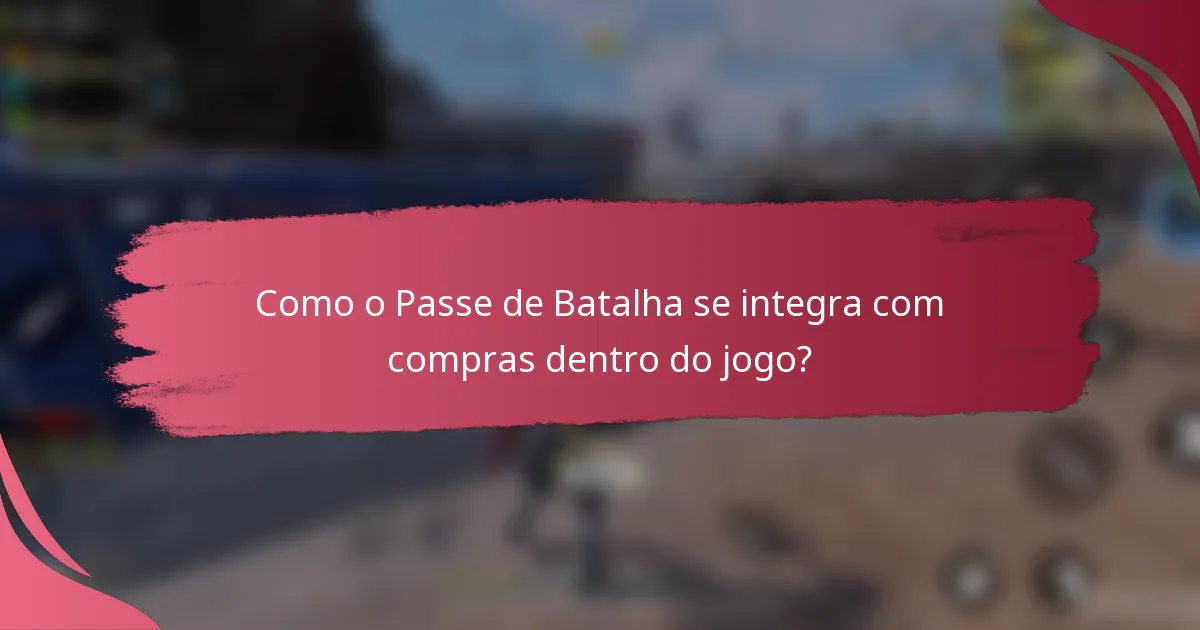 Como o Passe de Batalha se integra com compras dentro do jogo?