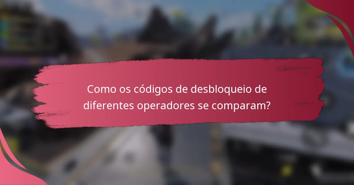 Como os códigos de desbloqueio de diferentes operadores se comparam?