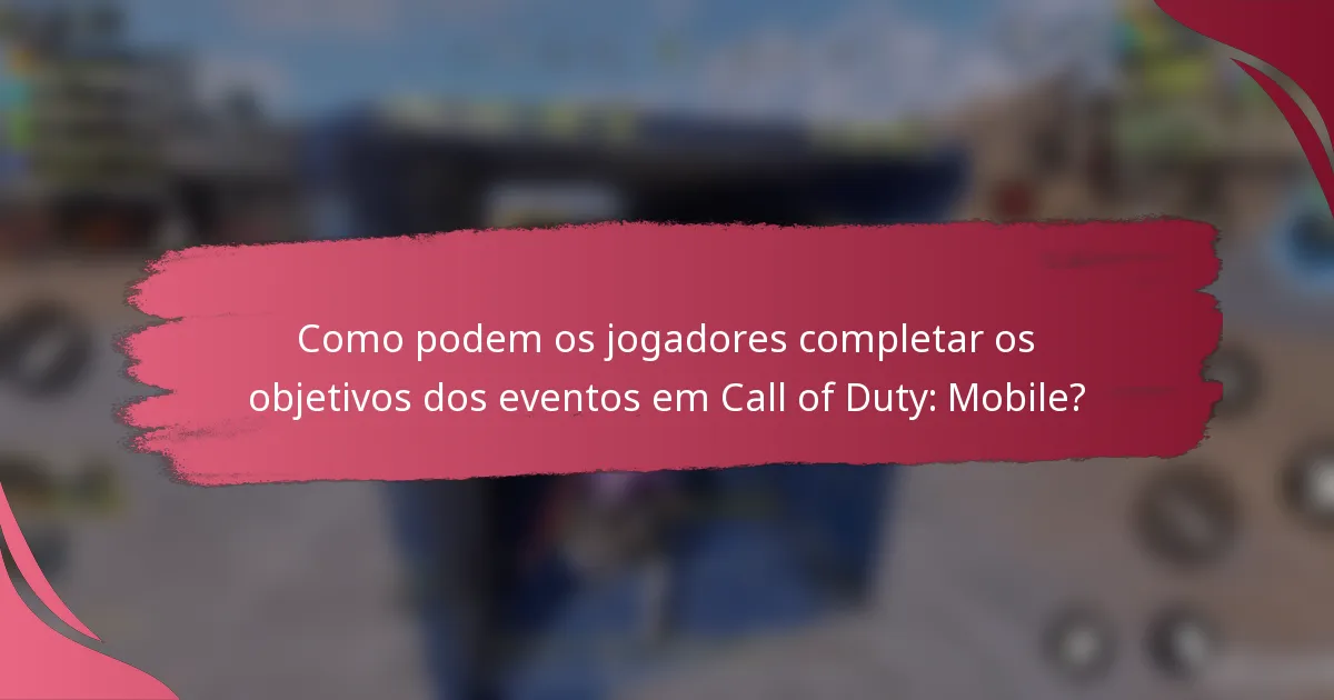 Como podem os jogadores completar os objetivos dos eventos em Call of Duty: Mobile?