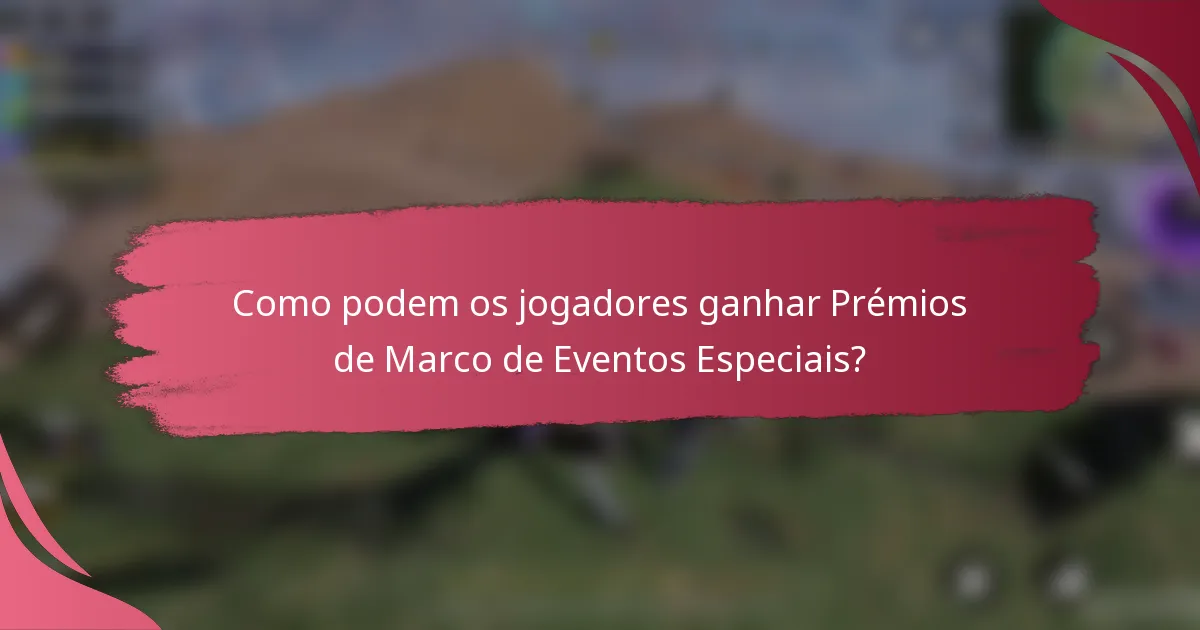Como podem os jogadores ganhar Prémios de Marco de Eventos Especiais?