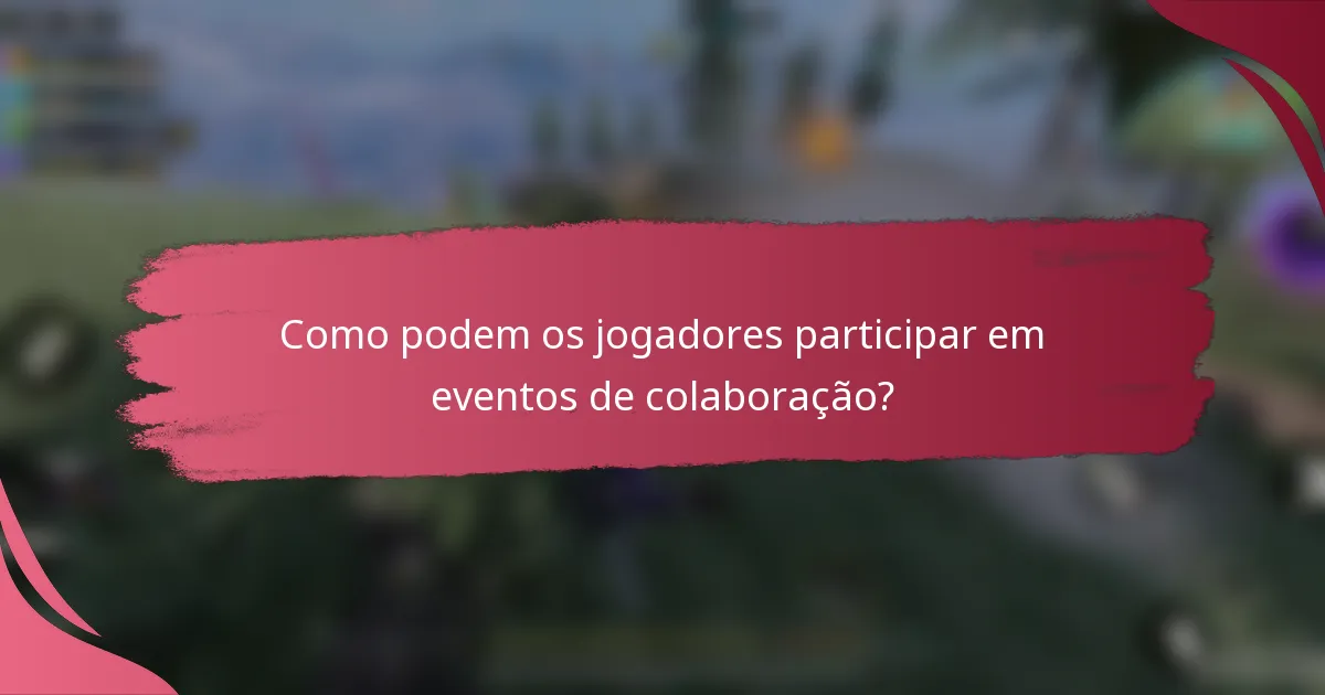 Como podem os jogadores participar em eventos de colaboração?