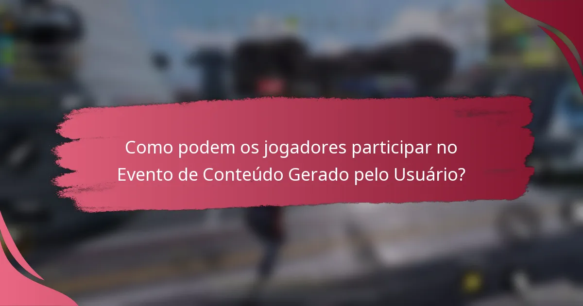 Como podem os jogadores participar no Evento de Conteúdo Gerado pelo Usuário?