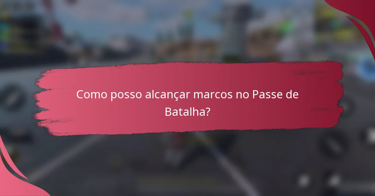 Como posso alcançar marcos no Passe de Batalha?