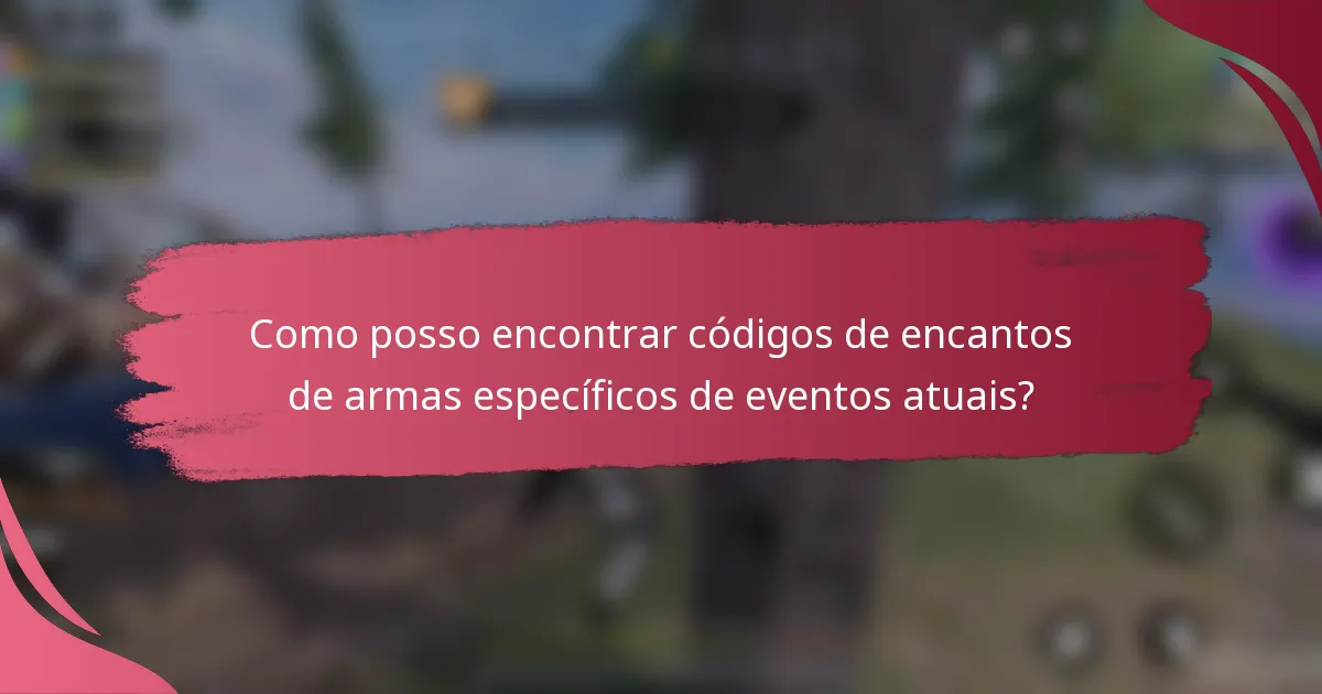Como posso encontrar códigos de encantos de armas específicos de eventos atuais?