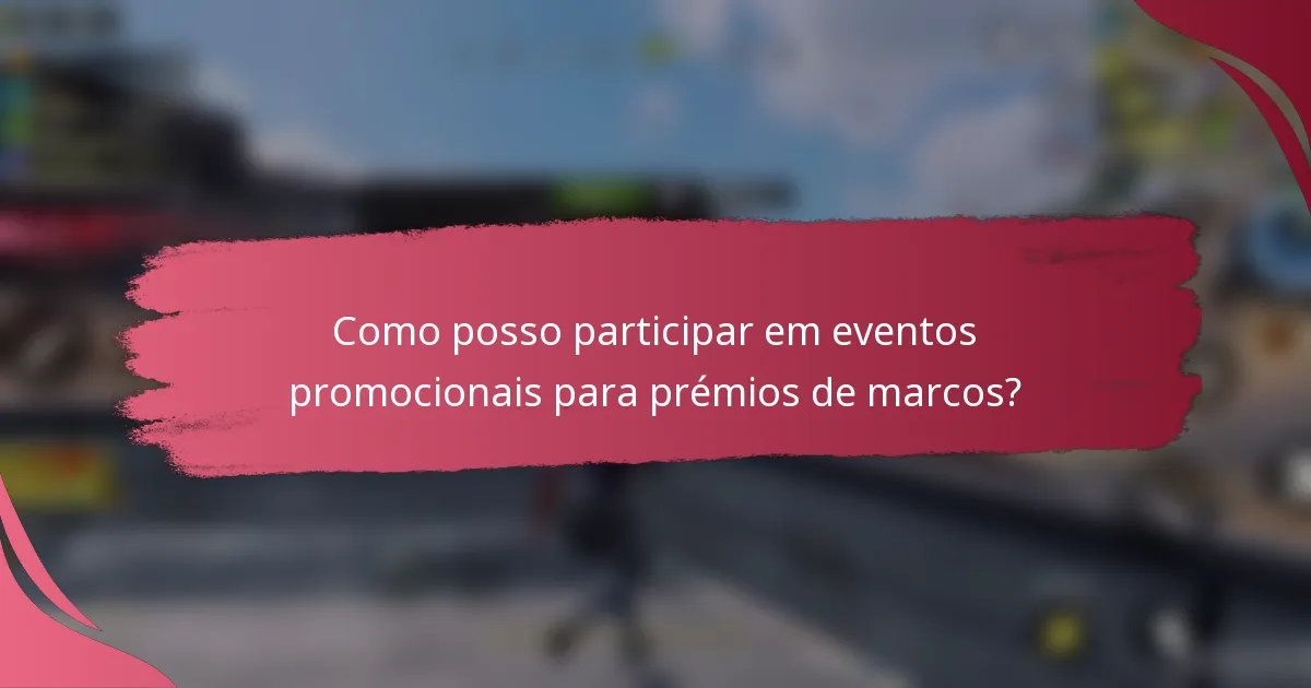 Como posso participar em eventos promocionais para prémios de marcos?