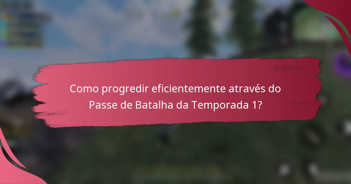 Como progredir eficientemente através do Passe de Batalha da Temporada 1?