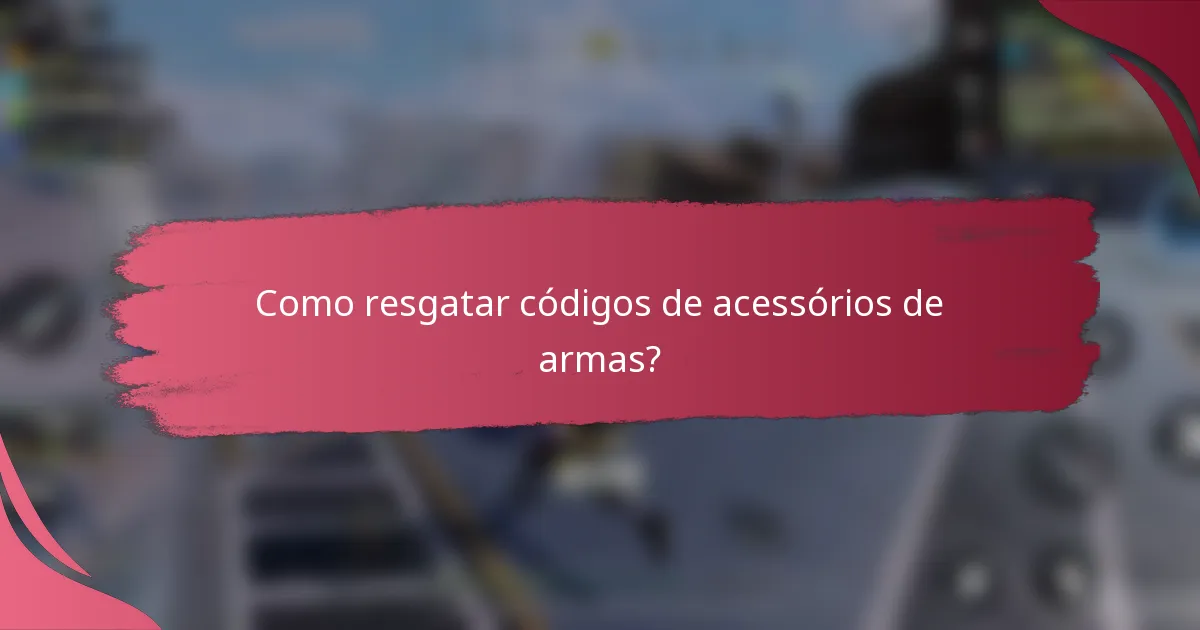 Como resgatar códigos de acessórios de armas?