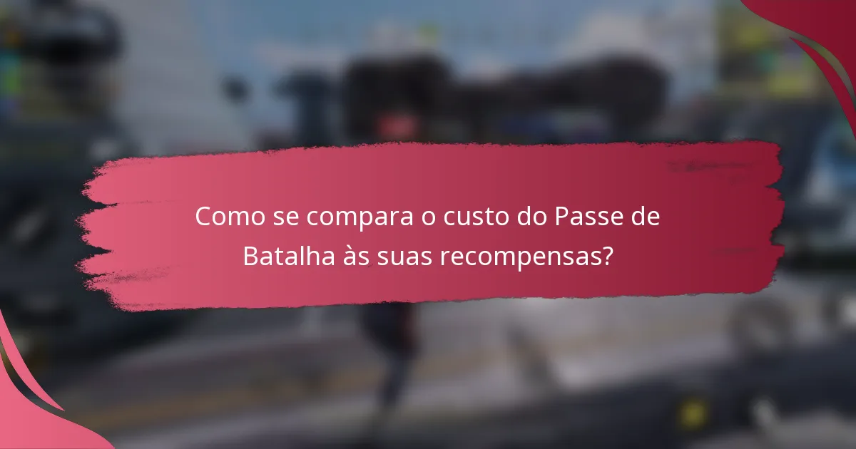 Como se compara o custo do Passe de Batalha às suas recompensas?