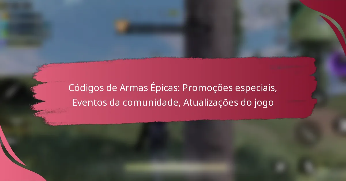 Códigos de Armas Épicas: Promoções especiais, Eventos da comunidade, Atualizações do jogo