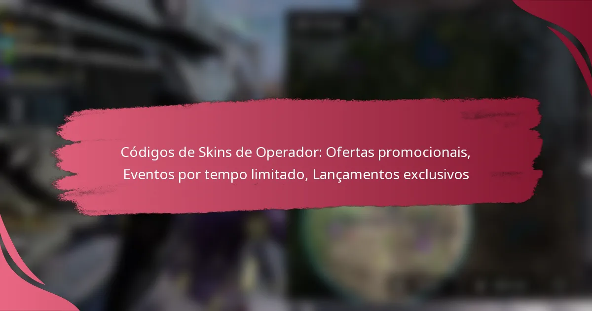 Códigos de Skins de Operador: Ofertas promocionais, Eventos por tempo limitado, Lançamentos exclusivos