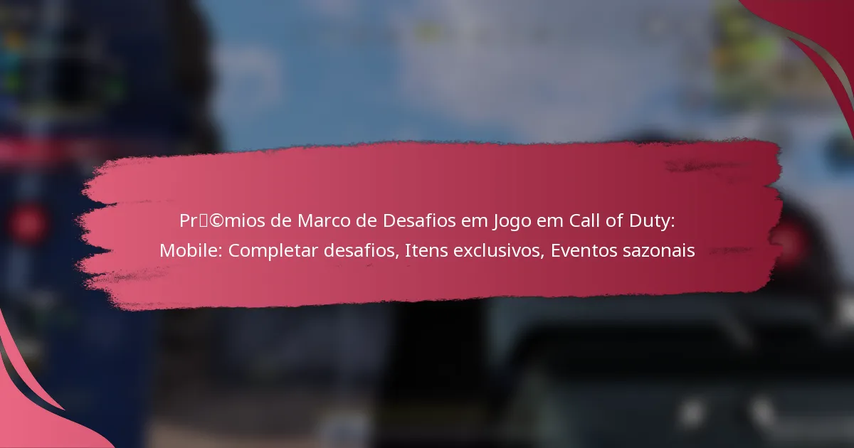 Prémios de Marco de Desafios em Jogo em Call of Duty: Mobile: Completar desafios, Itens exclusivos, Eventos sazonais