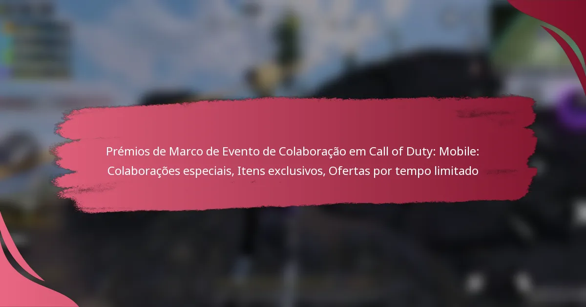 Prémios de Marco de Evento de Colaboração em Call of Duty: Mobile: Colaborações especiais, Itens exclusivos, Ofertas por tempo limitado