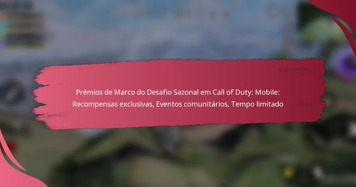 Prémios de Marco do Desafio Sazonal em Call of Duty: Mobile: Recompensas exclusivas, Eventos comunitários, Tempo limitado