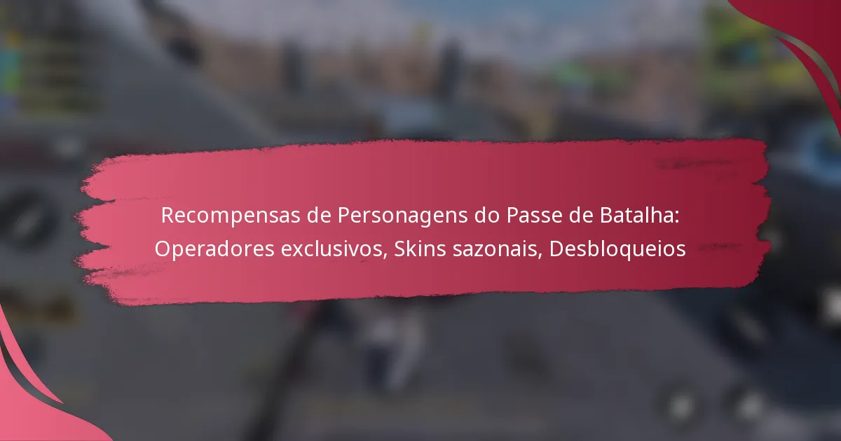 Recompensas de Personagens do Passe de Batalha: Operadores exclusivos, Skins sazonais, Desbloqueios