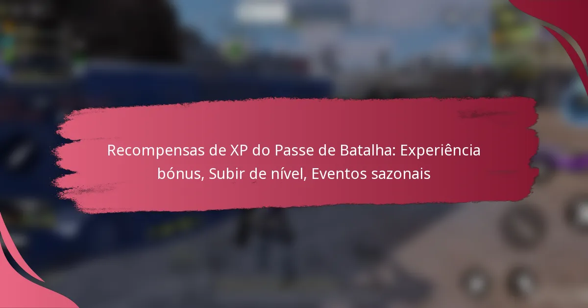 Recompensas de XP do Passe de Batalha: Experiência bónus, Subir de nível, Eventos sazonais