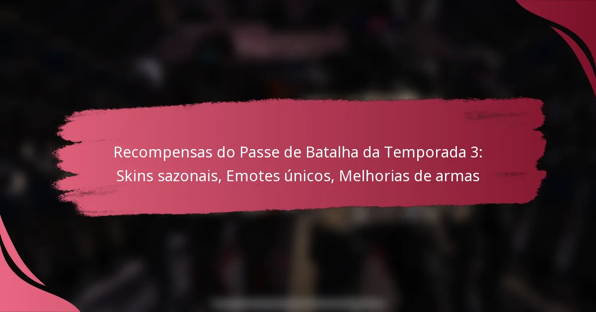 Recompensas do Passe de Batalha da Temporada 3: Skins sazonais, Emotes únicos, Melhorias de armas