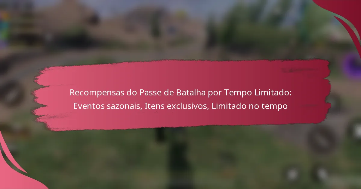 Recompensas do Passe de Batalha por Tempo Limitado: Eventos sazonais, Itens exclusivos, Limitado no tempo