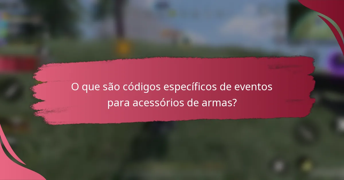 O que são códigos específicos de eventos para acessórios de armas?