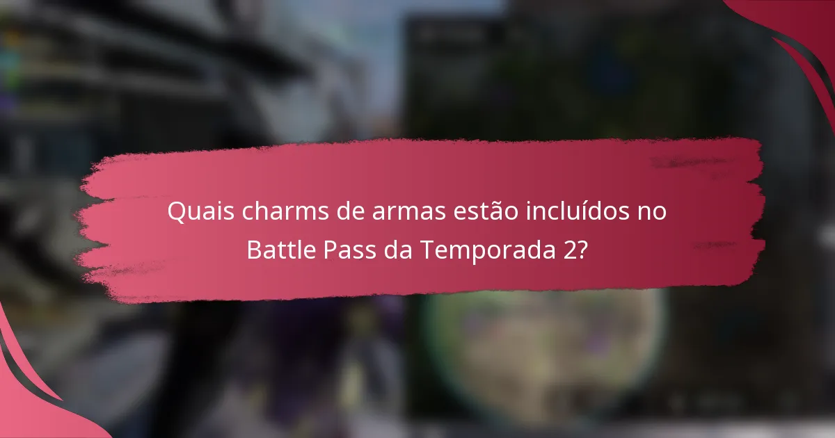 Quais charms de armas estão incluídos no Battle Pass da Temporada 2?