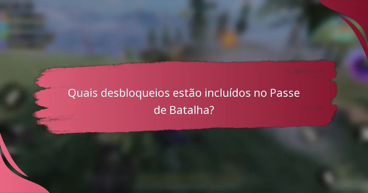 Quais desbloqueios estão incluídos no Passe de Batalha?