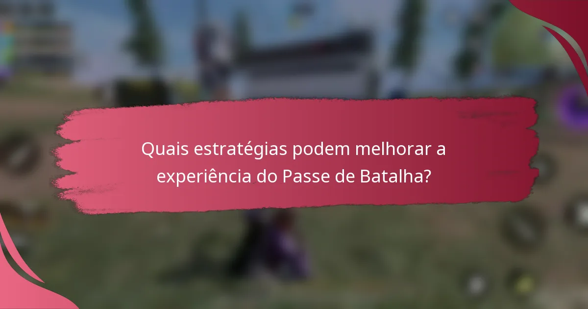 Quais estratégias podem melhorar a experiência do Passe de Batalha?