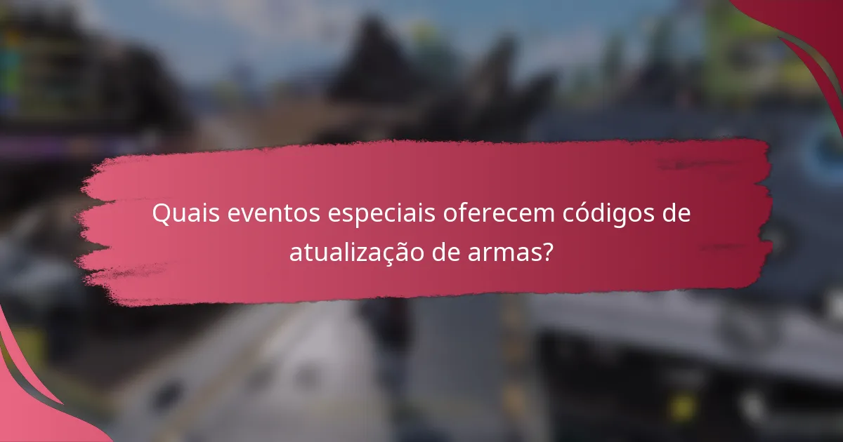 Quais eventos especiais oferecem códigos de atualização de armas?
