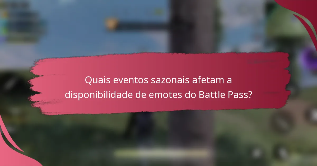 Quais eventos sazonais afetam a disponibilidade de emotes do Battle Pass?