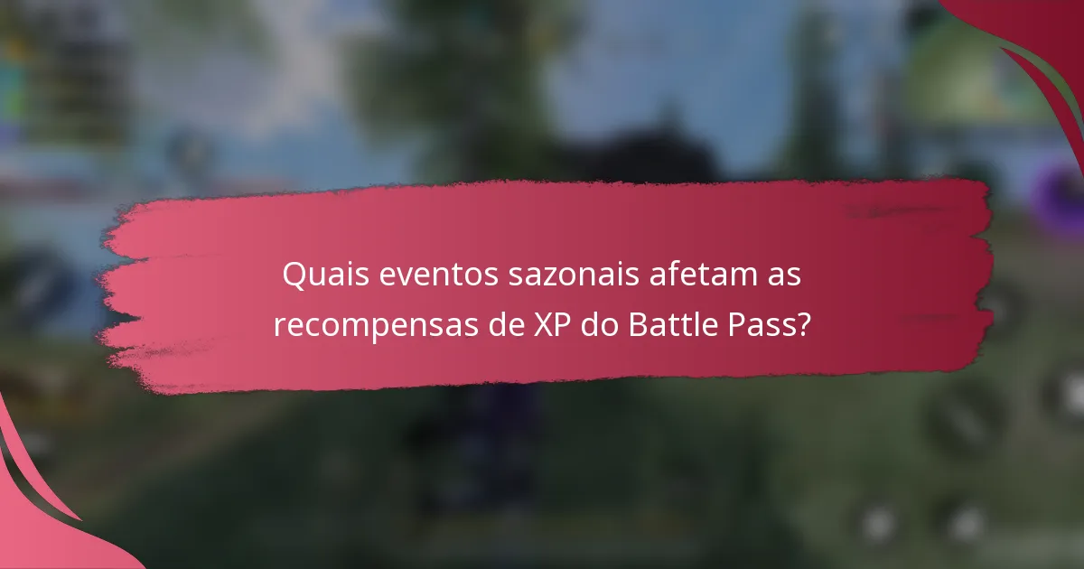 Quais eventos sazonais afetam as recompensas de XP do Battle Pass?