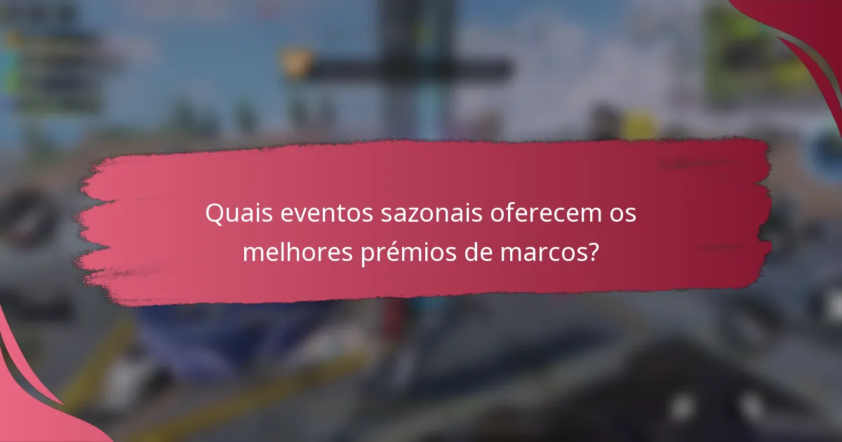 Quais eventos sazonais oferecem os melhores prémios de marcos?