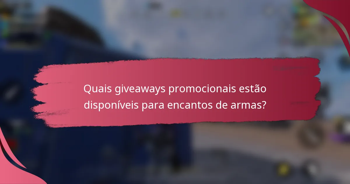Quais giveaways promocionais estão disponíveis para encantos de armas?