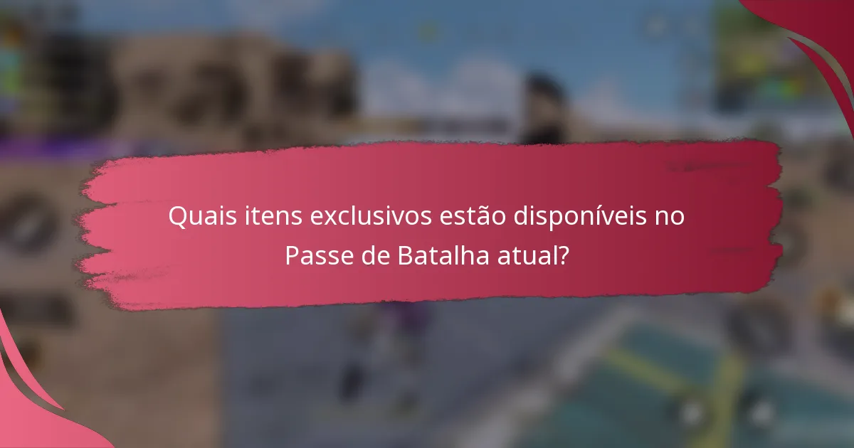 Quais itens exclusivos estão disponíveis no Passe de Batalha atual?