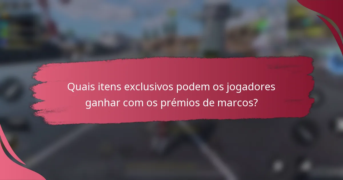 Quais itens exclusivos podem os jogadores ganhar com os prémios de marcos?