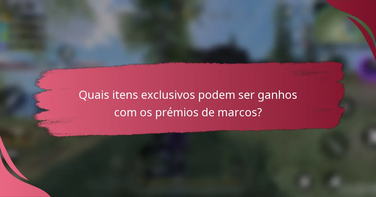 Quais itens exclusivos podem ser ganhos com os prémios de marcos?
