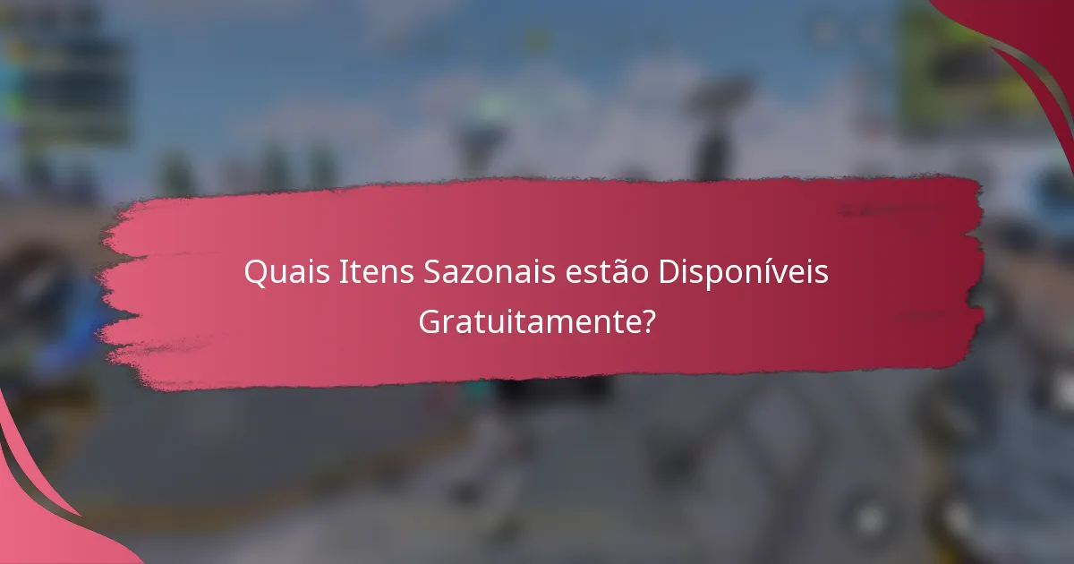 Quais Itens Sazonais estão Disponíveis Gratuitamente?