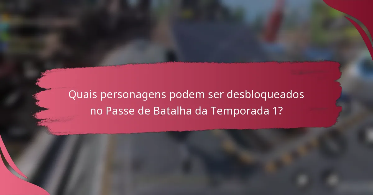 Quais personagens podem ser desbloqueados no Passe de Batalha da Temporada 1?