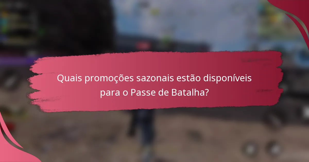 Quais promoções sazonais estão disponíveis para o Passe de Batalha?