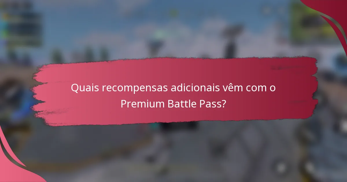 Quais recompensas adicionais vêm com o Premium Battle Pass?