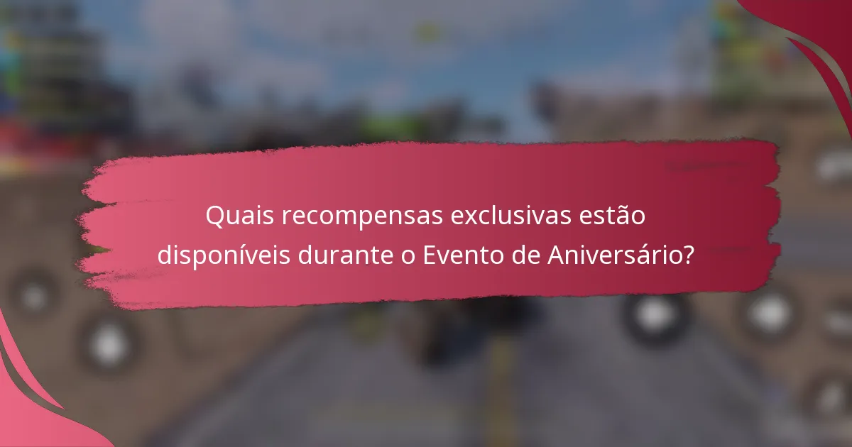 Quais recompensas exclusivas estão disponíveis durante o Evento de Aniversário?