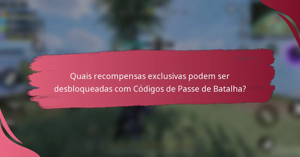 Quais recompensas exclusivas podem ser desbloqueadas com Códigos de Passe de Batalha?