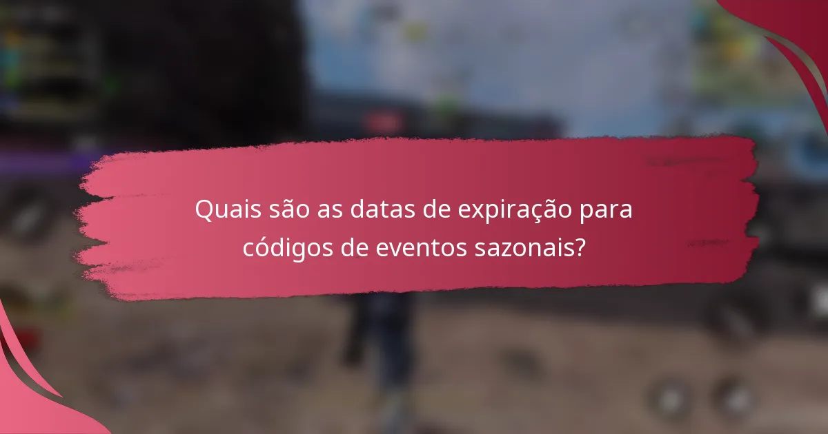 Quais são as datas de expiração para códigos de eventos sazonais?