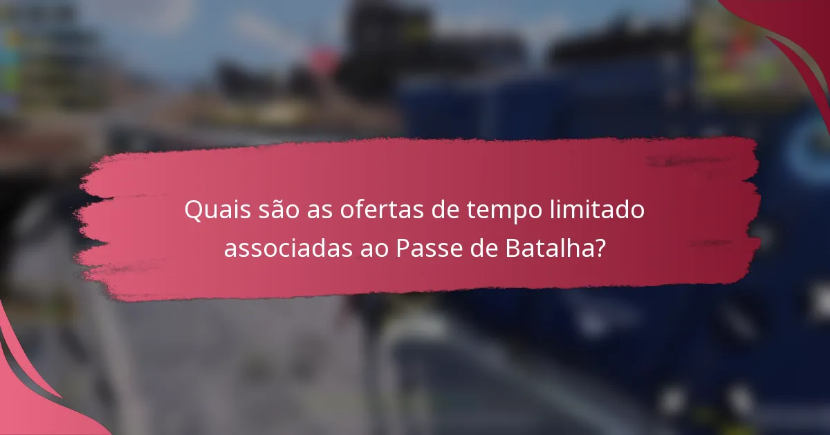 Quais são as ofertas de tempo limitado associadas ao Passe de Batalha?