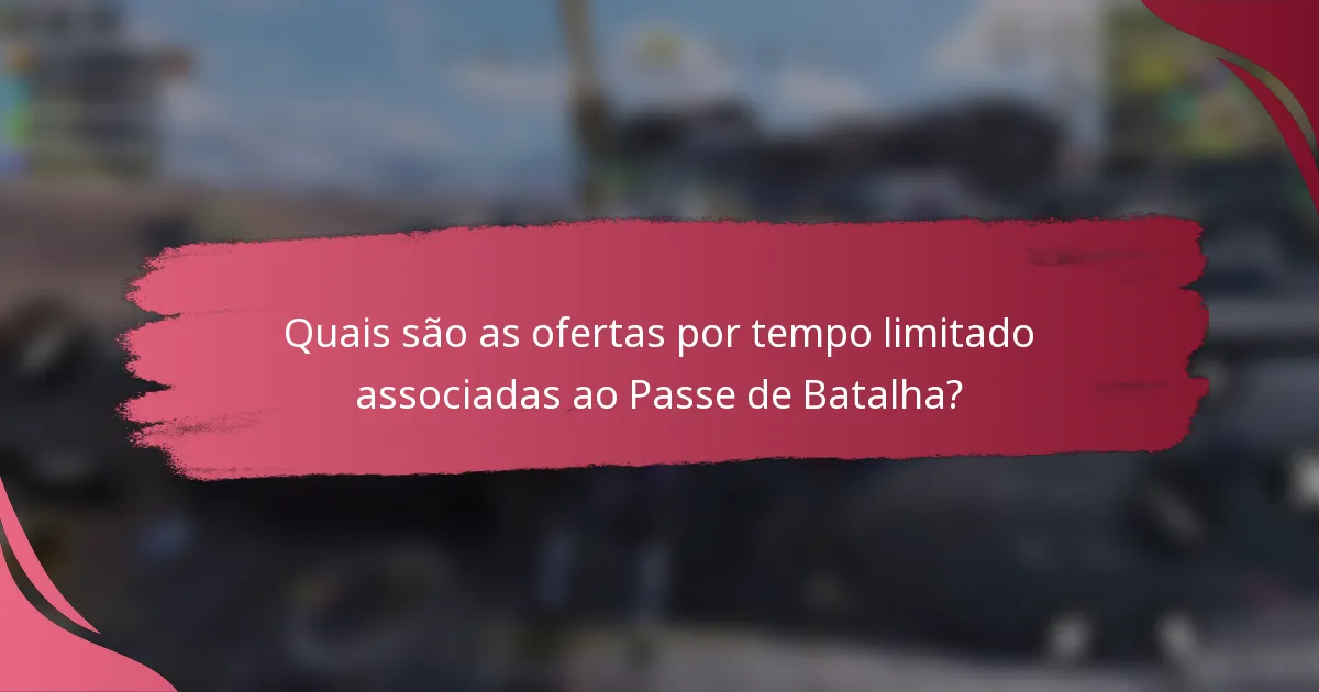 Quais são as ofertas por tempo limitado associadas ao Passe de Batalha?