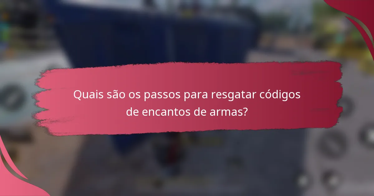 Quais são os passos para resgatar códigos de encantos de armas?