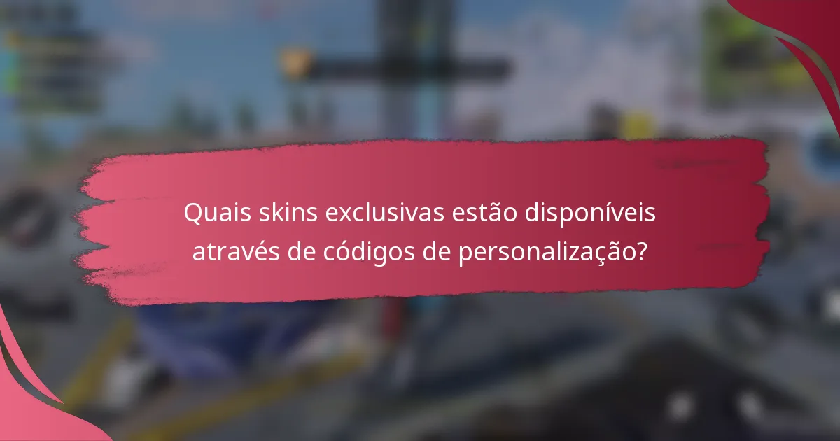 Quais skins exclusivas estão disponíveis através de códigos de personalização?
