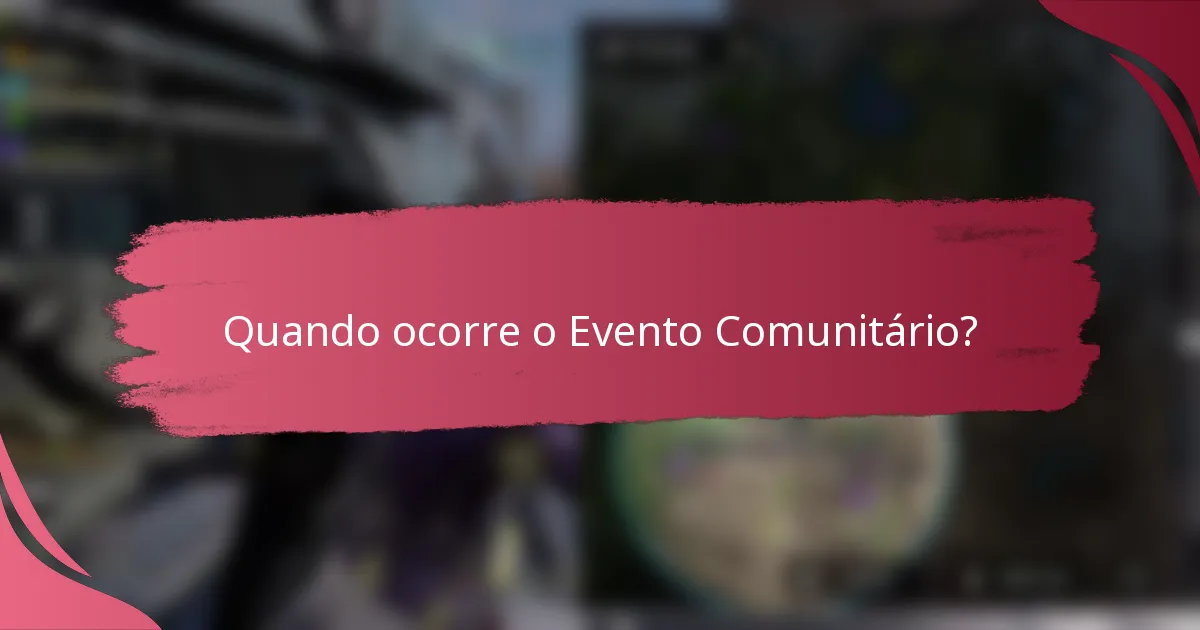 Quando ocorre o Evento Comunitário?