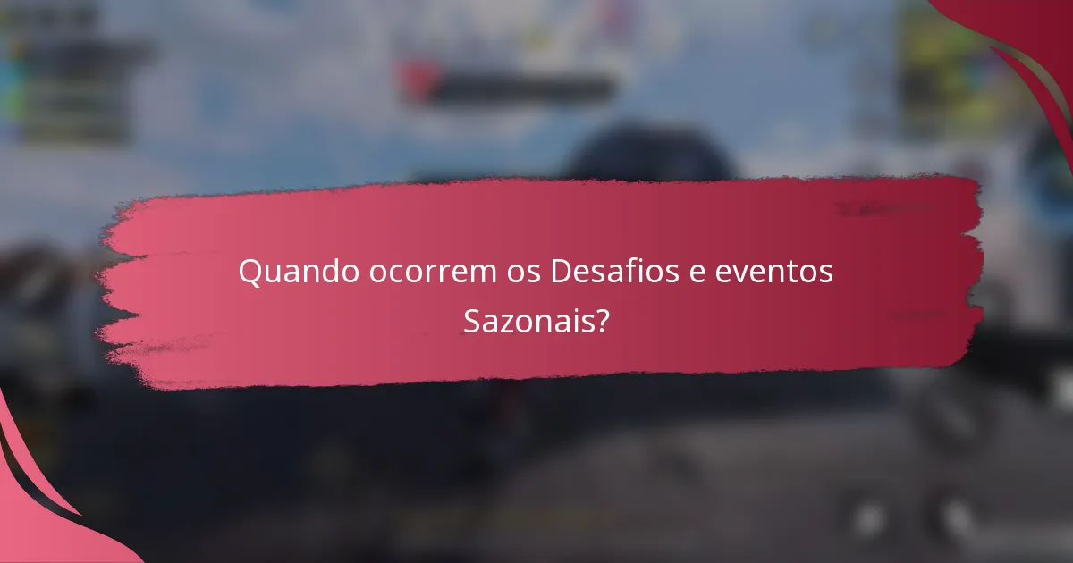Quando ocorrem os Desafios e eventos Sazonais?